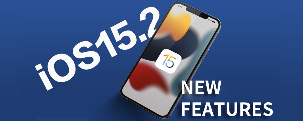 6 New Features You Must Know About the iOS 15.2